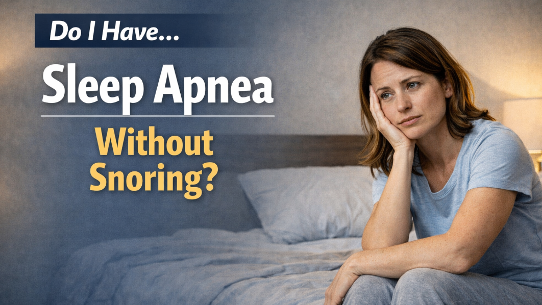 Do I Have Sleep Apnea Without Snoring?