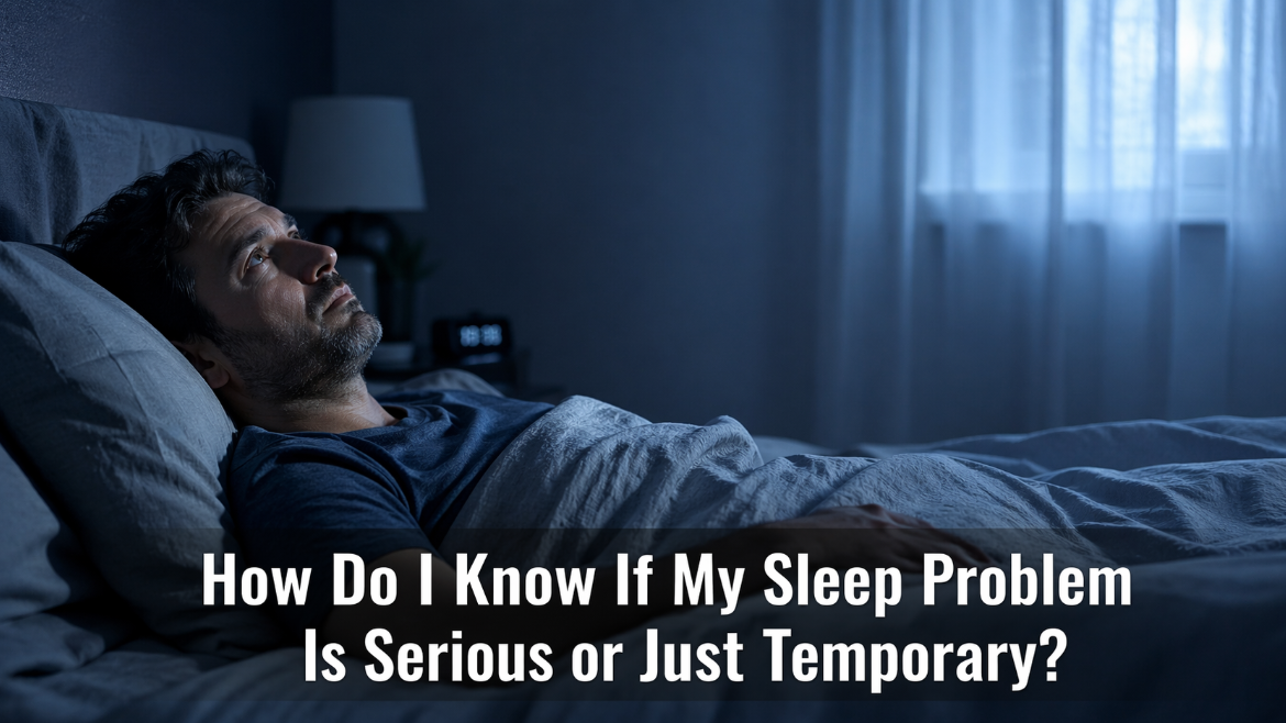 How to Know If You Have a Serious Sleep Problem or a Temporary One