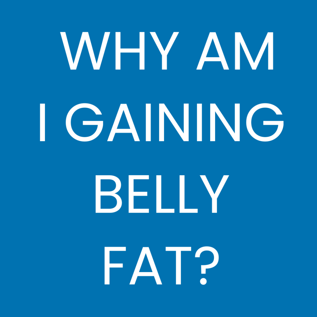 Why Am I Gaining Belly Fat