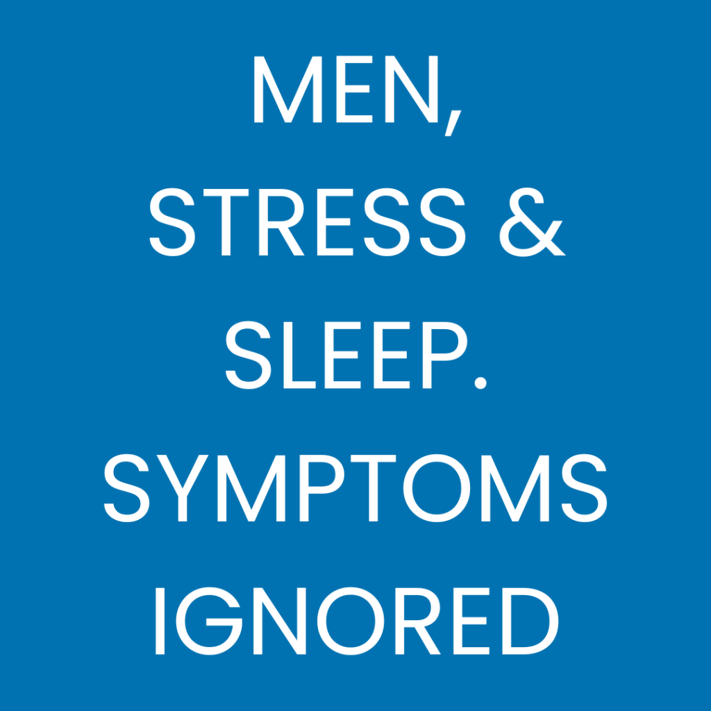 Men, Stress & Sleep: Symptoms You Shouldn’t Ignore