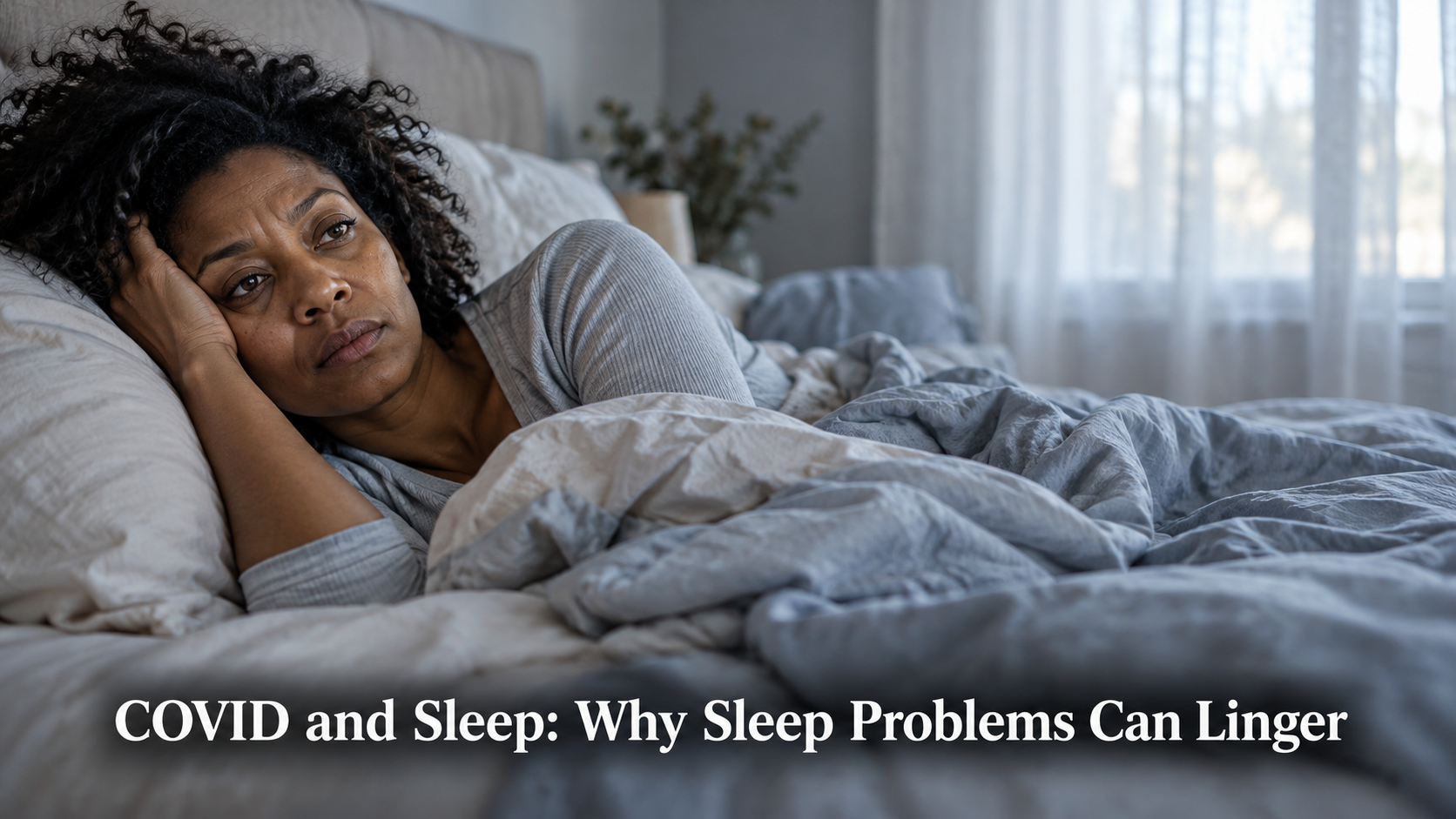 COVID and Sleep: Why Sleep Problems Can Linger After Infection